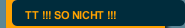 TT !!! SO NICHT !!!